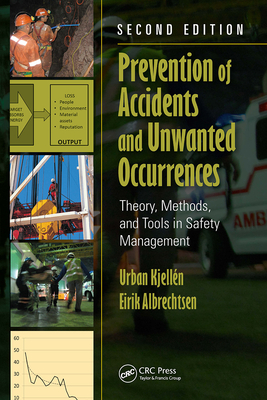 Prevention of Accidents and Unwanted Occurrences: Theory, Methods, and Tools in Safety Management, Second Edition - Kjellen, Urban, and Albrechtsen, Eirik