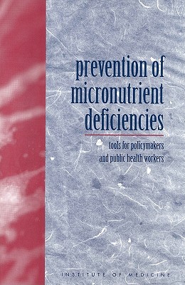 Prevention of Micronutrient Deficiencies: Tools for Policymakers and Public Health Workers - Institute of Medicine, and Committee on Micronutrient Deficiencies, and Horwitz, Abraham (Editor)