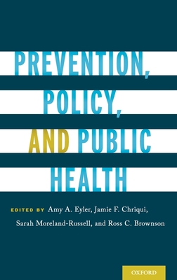 Prevention, Policy, and Public Health - Eyler, Amy A (Editor), and Chriqui, Jamie F (Editor), and Moreland-Russell, Sarah
