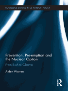 Prevention, Pre-emption and the Nuclear Option: From Bush to Obama