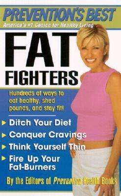 Prevention's Best Fat Fighters: Hundreds of Ways to Eat Healthy, Shed Pounds, and Stay Fit! - Prevention Health Books (Editor)