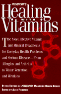 Preventions Healing with Vitamins HB: The Most Effective Vitamin and Mineral Treatments for Everyday Health Problems and Serious Disease-- from Allergies and Arthritis to Water Retention and Wrinkles