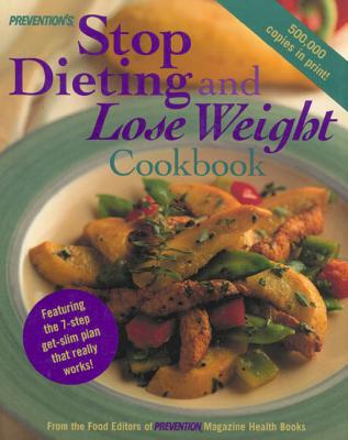 Prevention's Stop Dieting and Lose Weight Cookbook: Featuring the Seven-Step Get-Slim Plan That Really Works! - Plutt, Mary Jo (Editor), and Bricklin, Mark (Introduction by), and Prevention Magazine (Editor)