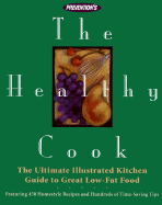 Prevention's the Healthy Cook: Ultimate Illustrated Kitchen Guide to Great Low-Fat Food, Featuring: 450 Homestyle Recipes and Hundreds of Time.........