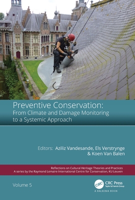 Preventive Conservation - From Climate and Damage Monitoring to a Systemic and Integrated Approach: Proceedings of the International Wta - Precom3os Symposium, April 3-5, 2019, Leuven, Belgium - Vandesande, Aziliz (Editor), and Verstrynge, Els (Editor), and Van Balen, Koenraad (Editor)