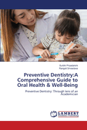 Preventive Dentistry: A Comprehensive Guide to Oral Health & Well-Being