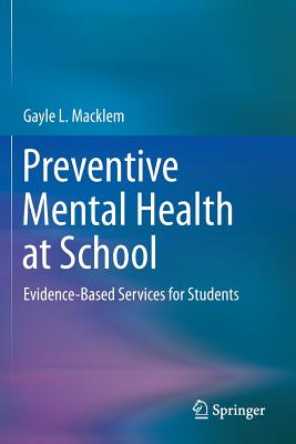 Preventive Mental Health at School: Evidence-Based Services for Students - Macklem, Gayle L