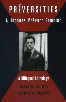 Preversities: A Jacques Prevert Sampler - Prevert, Jacques, and Shapiro, Norman R (Translated by)