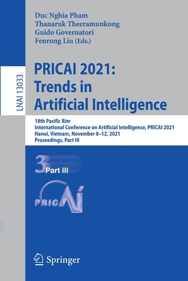 PRICAI 2021: Trends in Artificial Intelligence: 18th Pacific Rim International Conference on Artificial Intelligence, PRICAI 2021, Hanoi, Vietnam, November 8-12, 2021, Proceedings, Part III - Pham, Duc Nghia (Editor), and Theeramunkong, Thanaruk (Editor), and Governatori, Guido (Editor)