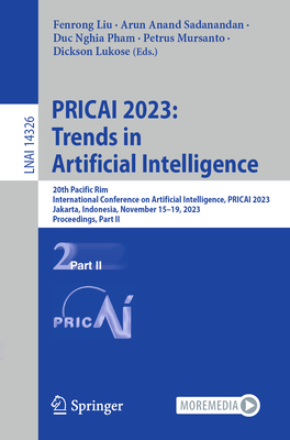 PRICAI 2023: Trends in Artificial Intelligence: 20th Pacific Rim International Conference on Artificial Intelligence, PRICAI 2023, Jakarta, Indonesia, November 15-19, 2023, Proceedings, Part II - Liu, Fenrong (Editor), and Sadanandan, Arun Anand (Editor), and Pham, Duc Nghia (Editor)