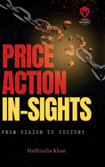 Price Action Insights: "Harnessing the Power of Price Action Trading" - From Vision to Victory