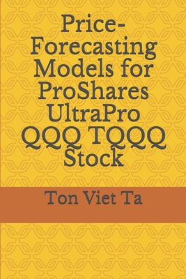 Price-Forecasting Models for ProShares UltraPro QQQ TQQQ Stock - Ta, Ton Viet