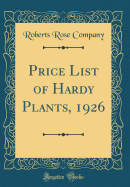 Price List of Hardy Plants, 1926 (Classic Reprint)