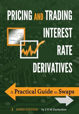 Pricing and Trading Interest Rate Derivatives: A Practical Guide to Swaps - Darbyshire, J Hamish M