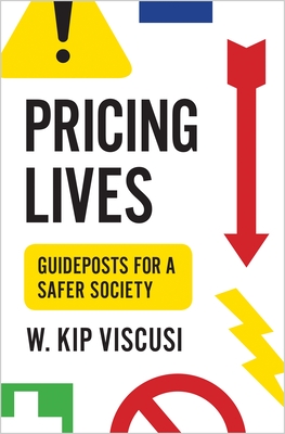 Pricing Lives: Guideposts for a Safer Society - Viscusi, W Kip