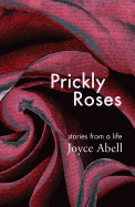 Prickly Roses: Stories from a Life