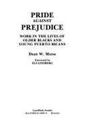 Pride Against Prejudice: Work in the Lives of Older Blacks and Young Puerto Ricans: Oral Histories (Conservation of Human Resources, 9.)