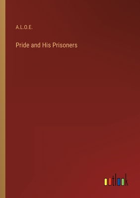 Pride and His Prisoners - A L O E
