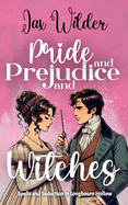 Pride and Prejudice and Witches: A Short Bewitching, Spicy, Regency, Enemies to Lovers, Romance