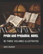 Pride and Prejudice. Novel: In Three Volumes Illustrated