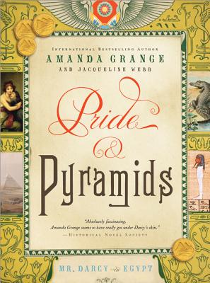 Pride and Pyramids: Mr. Darcy in Egypt - Grange, Amanda, and Webb, Jacqueline