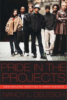 Pride in the Projects: Teens Building Identities in Urban Contexts - Deutsch, Nancy L