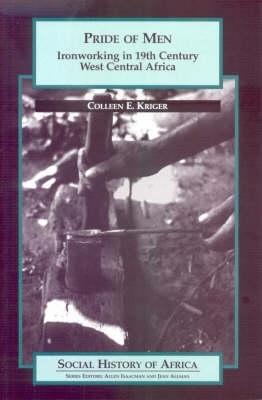 Pride of Men: Ironworking in 19th-Century West Central Africa - Kriger, Colleen E