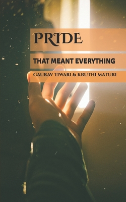 Pride. That Meant Everything - Maturi, Kruthi, and Tiwari, Gaurav