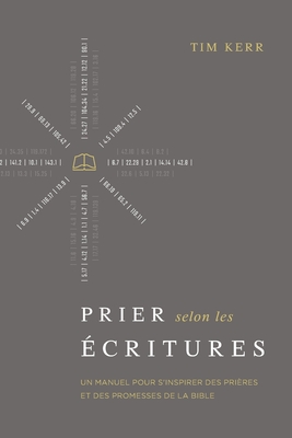 Prier selon les ?critures: Un manuel pour s'inspirer des pri?res et des promesses de la Bible - Cruciforme, ?ditions (Editor), and Kerr, Tim