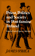 Priest, Politics & Society in Post-Famine Ireland: A Study of County Tipperary, 1850-91 - O'Shea, James
