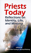 Priests Today: Reflections on Identity, Life, and Ministry