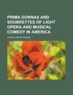 Prima Donnas and Soubrettes of Light Opera and Musical Comedy in America