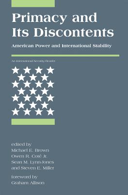 Primacy and Its Discontents: American Power and International Stability - Brown, Michael E (Editor), and Jr, Owen R Cot (Editor), and Lynn-Jones, Sean M (Editor)