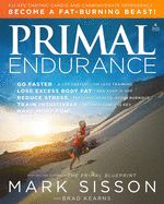 Primal Endurance: Escape Chronic Cardio and Carbohydrate Dependency and Become a Fat Burning Beast!