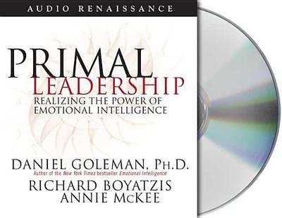 Primal Leadership: Realizing the Power of Emotional Intelligence - Goleman, Daniel, Prof. (Read by), and Boyatzis, Richard, and McKee, Annie