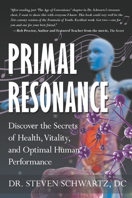 Primal Resonance: Discover the Secrets of Health, Vitality, and Optimal Human Performance - Schwartz, Steven