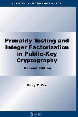 Primality Testing and Integer Factorization in Public-Key Cryptography - Yan, Song Y.