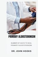 Primary Aldosteronism: Number of Ways to Heal Primary Aldosteronism
