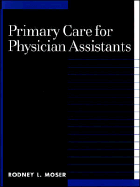 Primary Care for Physician Assistants - Moser, Rodney L, PA-C, PhD (Editor)