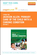 Primary Care of the Child with a Chronic Condition - Elsevier eBook on Vitalsource (Retail Access Card) - Jackson Allen, Patricia, and Vessey, Judith A, RN, PhD, MBA, Faan, and Schapiro, Naomi