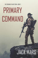Primary Command: The Forging of Luke Stone-Book #2 (an Action Thriller)