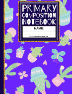 Primary Composition Notebook: Cactus Party Kindergarten Composition Book