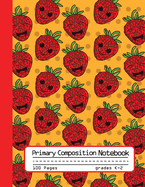 Primary Composition Notebook: Cute Happy Strawberries Notebook with Handwriting Practice Paper for Girls in Kindergarten, First and Second Grade, 100 Blan Writing Pages with Dotted Midline for Elementary School Students