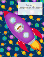 Primary Composition Notebook: Story Paper Journal Grades K-2 & 3 - Dashed Midline and Picture Space School Exercise Book 120 sheets. Astronaut in Rocket Cover.