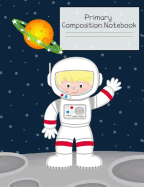 Primary Composition Notebook: Story Paper Journal Grades K-2 & 3 - Dashed Midline and Picture Space School Exercise Book 120 sheets. Astronaut on the Moon Cover.