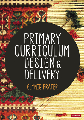 Primary Curriculum Design and Delivery - Frater, Glynis