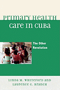 Primary Health Care in Cuba: The Other Revolution