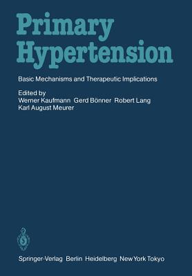 Primary Hypertension: Basic Mechanisms and Therapeutic Implications - Kaufmann, Werner (Editor), and Bnner, Gerd (Editor), and Lang, Robert (Editor)