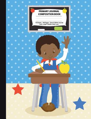 Primary Journal Composition Book: African American Boy in Classroom, Grades K-2 Draw and Write Notebook, Story Journal w/ Picture Space for Drawing, Primary Handwriting Book, Dotted Midline, Preschool, Elementary School Journal, D'Nealian, Zaner-Bloser, M - X Destiny, Eden