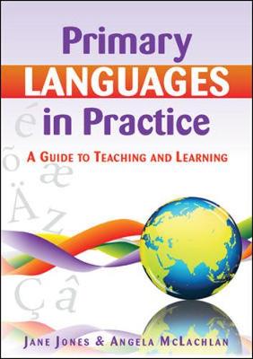 Primary Languages in Practice: A Guide to Teaching and Learning - McLachlan Angela, and Jones Jane, and Jones, Jane